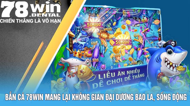 Bắn cá 78win mang lại không gian đại dương bao la, sống động