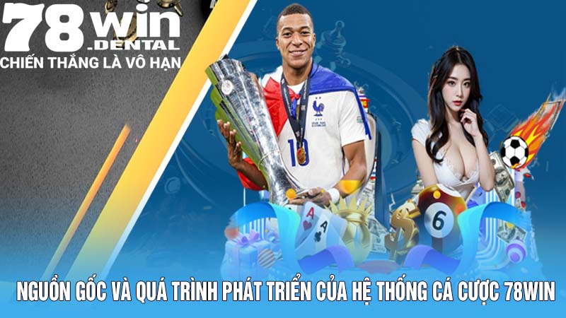 Nguồn gốc và quá trình phát triển của hệ thống cá cược 78win